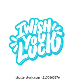 I wish you luck. Vector handwritten lettering phrase.