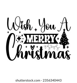 Wish You A Merry Christmas - Hand drawn lettering for Christmas greetings cards, x mas shirt design svg