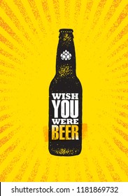 Wish You Were Beer. Craft Beer Local Brewery Motivation Quote Artisan Creative Vector Sign Concept. Rough Handmade Alcohol  Banner. Beverage Menu Page Design Element On Organic Texture Background