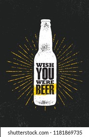 Wish You Were Beer. Craft Beer Local Brewery Motivation Quote Artisan Creative Vector Sign Concept. Rough Handmade Alcohol  Banner. Beverage Menu Page Design Element On Organic Texture Background