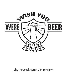 Wish you were beer dad. Fathers Day Quotes good for Cricut and Print Design