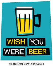 Wish You Were Beer! (Flat Style Vector Illustration Funny Alcohol Poster Design)