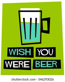 Wish You Were Beer! (Flat Style Vector Illustration Funny Alcohol Poster Design)