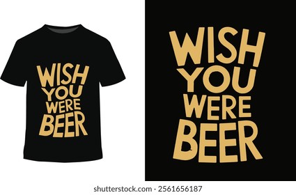 Wish You Were Beer  Fun T-Shirt Design