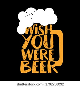 Wish you were beer - funny Saint Patrik's Day inspirational lettering design for Octoberfest, flyers, t-shirts, cards, invitations, stickers, banners, gifts. Hand painted brush pen modern Irish