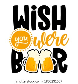 Wish you were beer - funny Saint Patrik's Day inspirational lettering design for Octoberfest, flyers, t-shirts, cards, invitations, stickers, banners, gifts. Hand painted brush pen modern Irish