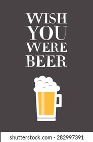 Wish You Were Beer Funny Quote Vector Design