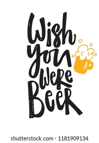 Wish you were beer. Hand lettering poster. Illustration of beer mug. Black inscription on white background.