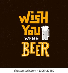 Wish you were beer - handwritten lettering quote for postcards, banners, t-shirts. Vector illustration EPS 10.