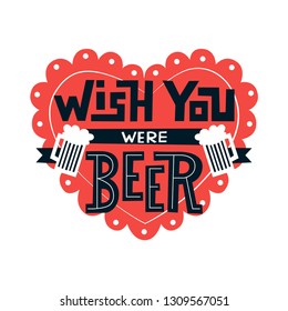 Wish you were beer - handwritten lettering quote for postcards, banners, t-shirts. Vector illustration EPS 10.