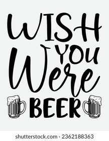 Wish you were beer svg design, Wish you were beer t-shirt, Wish you were beer, svg t-shirt, t-shirt, Beer design svg