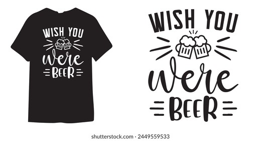 Wish you were beer tshirt design, wine tshirt design, beer sticker vector