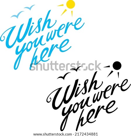 Wish you were here - an abstract image, a wish to see someone nearby, a manifestation of love. Travel, beautiful places, vacation.
