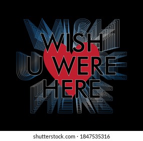 Wish you were here slogan print design with blend effect and heart shape