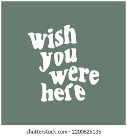 Wish You Were Here V34 Typography Patch Streetwear, Urban Design Green and White Color Patch Commercial Use