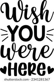 Wish you were here vector file, Love svg svg