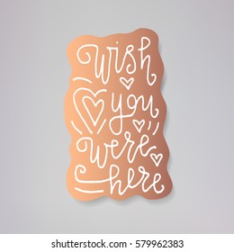"Wish you were here" - vector illustration design of modern badge with text isolated on bronze background. Creative sticker design.