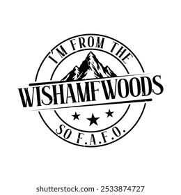 I'm from the WISHAMFWOODS so FAFO