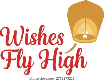 Wishes Fly High sky lantern typography design vector illustration for festival of lights hope and dreams on transparent background.