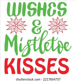 Wishes And Mistletoe Kisses, Merry Christmas shirts Print Template, Xmas Ugly Snow Santa Clouse New Year Holiday Candy Santa Hat vector illustration for Christmas hand lettered