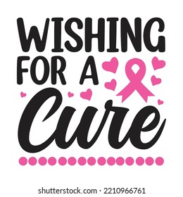 Wishing For A Cure - Breast Cancer Svg T-Shirt Design