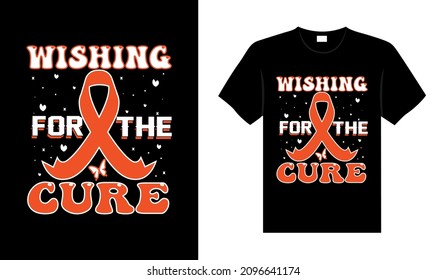 Wishing for the cure Renal Cancer Tshirt design typography lettering merchandise design