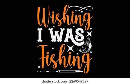 Wishing i was fishing - fishing Hand-drawn lettering phrase, SVG t-shirt design. Ocean animal with spots and curved tail blue badge, Vector files EPS 10.