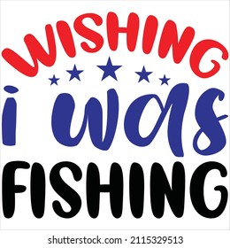 Wishing i was fishing, t-shirt design and vector file.