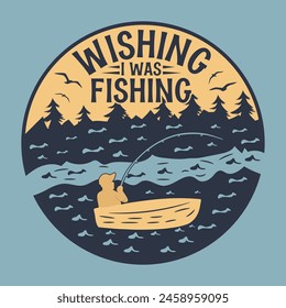 wishing i was fishing T-shirt Design. Vector Illustration This design is perfect for t-shirts, posters, cards, mugs and more. vector in the form of eps and editable layers