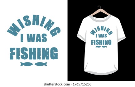 "Wishing i was fishing" typography fishing t-shirt design.