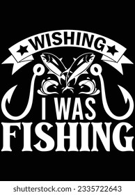 Wishing I was fishing vector art design, eps file. design file for t-shirt. SVG, EPS cuttable design file