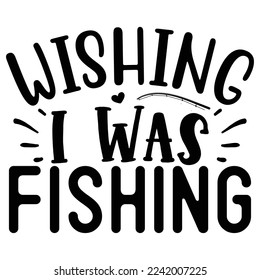 Wishing I Was Fishing  vector file