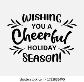 Wishing you a cheerful holiday season - text word Hand drawn Lettering card. Modern brush calligraphy t-shirt Vector illustration.inspirational design for posters, invitations, flyers, banners .