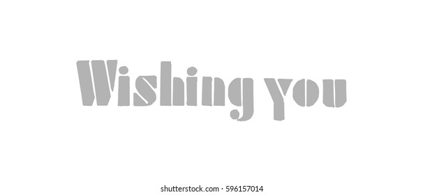 Wishing You. Hand Lettered Quote. Modern Calligraphy. Romantic slogan and quote for love cards and prints
