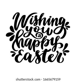 Wishing You a Happy Easter. Hand drawn lettering phrase. Vector calligraphic illustration for greeting cards, posters, prints, t-shirts.