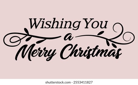 Wishing You A Happy Merry Christmas Day of A New year for Holiday Celebration.