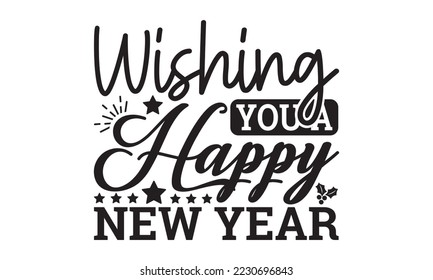  Wishing you a Happy New Year  svg, Happy new year t shirt design And svg cut files, New Year Stickers quotes t shirt designs, new year hand lettering typography vector illustration with fireworks sym