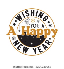 Wishing you a Happy New Year,Happy new year 2024 t shirt design holiday Stickers, New Year quotes, Cut File Cricut, Silhouette, new year hand lettering typography vector illustration, eps