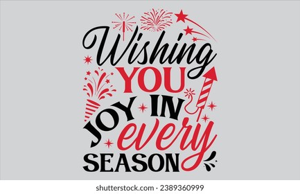 Wishing You Joy In Every Season - Happy New Year t shirts design, Hand lettering inspirational quotes isolated on white background, For the design of postcards, Cutting Cricut and Silhouette, EPS 10