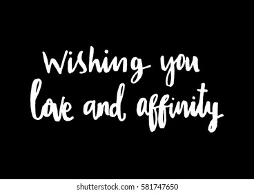 Wishing you Love and Affinity. Hand Lettered Quote. Modern Calligraphy