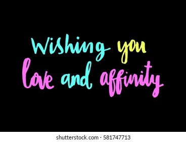 Wishing you Love and Affinity. Hand Lettered Quote. Modern Calligraphy