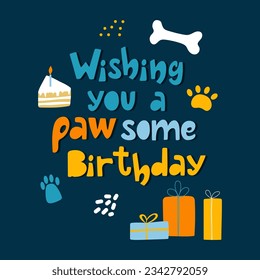 Wishing you a pawsome birthday handdrawn lettering compostition with bone, dog paw, gift boxes. Vector illustration.