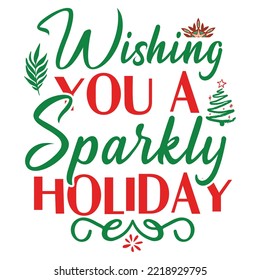 Wishing you a sparkle holiday Merry Christmas shirt print template, funny Xmas shirt design, Santa Claus funny quotes typography design