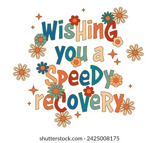 Wishing you a speedy recovery. Retro vintage groovy styled poster or t-shirt print design template