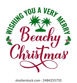 Wishing you a very merry Beachy Christmas calligraphy hand lettering isolated on white. Christmas in July.  Summer holiday quote. Vector template for typography poster, banner, shirt design etc.