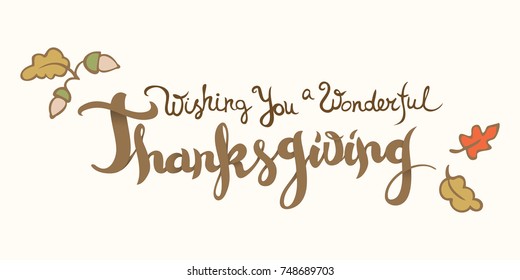 Wishing you a wonderful Thanksgiving card. Hand drawn celebration quote and doodle style oak leaves and acorns. Freehand lettering typography. Shadow effects. Vector illustration.