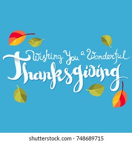 Wishing you a wonderful Thanksgiving card. Hand drawn celebration quote and colorful leaves. Freehand lettering typography. Shadow effects. Vector illustration.