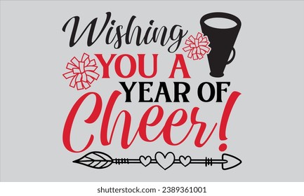 Wishing You A Year Of Cheer! - Happy New Year T Shirt Design, Hand lettering inspirational quotes isolated on white background, used for prints on bags, poster, banner, flyer and mug, pillows.