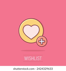Wishlist icon in comic style. Like document cartoon vector illustration on isolated background. Favorite list splash effect business concept.