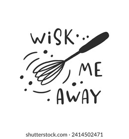 Wisk me away. Hand drawn vector illustration. For badges, labels, logo, bakery, street festival, farmers market, country fair, shop, kitchen classes, cafe, food studio